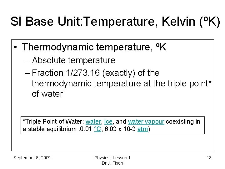 SI Base Unit: Temperature, Kelvin (ºK) • Thermodynamic temperature, ºK – Absolute temperature –