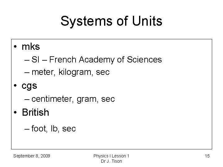 Systems of Units • mks – SI – French Academy of Sciences – meter,