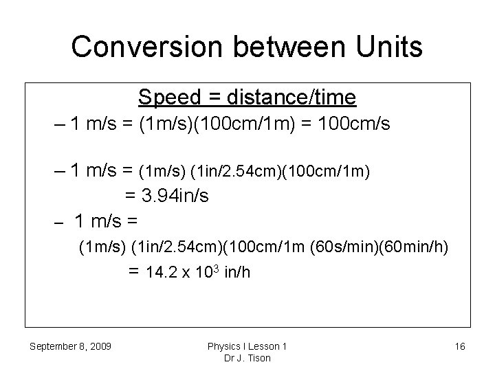 Conversion between Units Speed = distance/time – 1 m/s = (1 m/s)(100 cm/1 m)