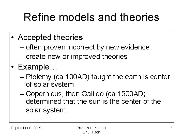 Refine models and theories • Accepted theories – often proven incorrect by new evidence