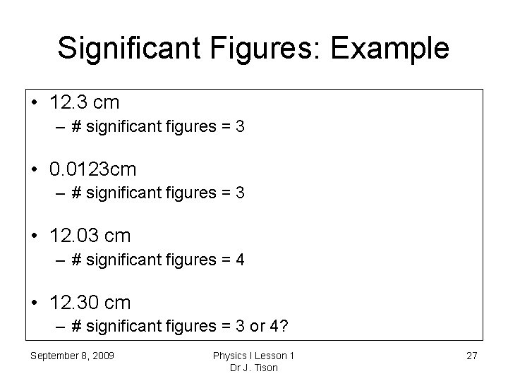Significant Figures: Example • 12. 3 cm – # significant figures = 3 •