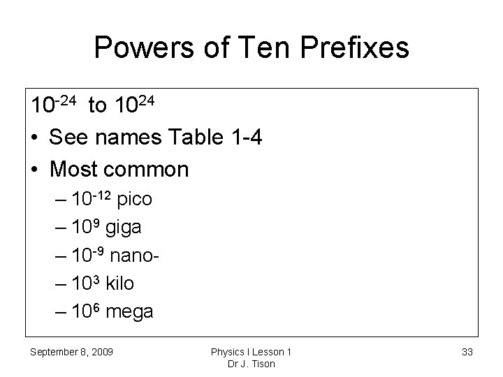 Powers of Ten Prefixes 10 -24 to 1024 • See names Table 1 -4