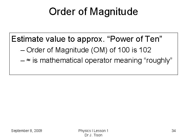 Order of Magnitude Estimate value to approx. “Power of Ten” – Order of Magnitude