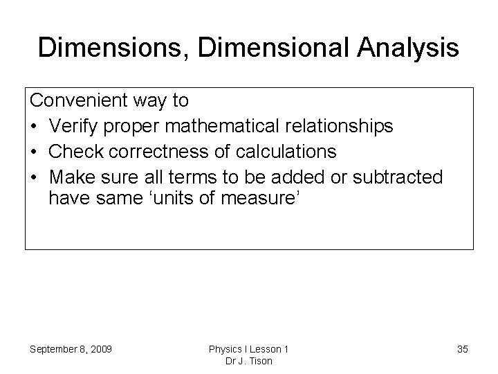 Dimensions, Dimensional Analysis Convenient way to • Verify proper mathematical relationships • Check correctness