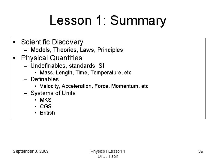 Lesson 1: Summary • Scientific Discovery – Models, Theories, Laws, Principles • Physical Quantities