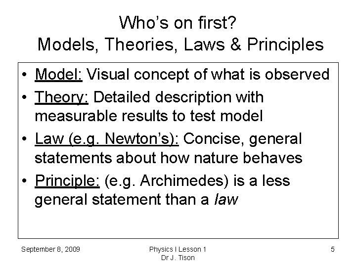 Who’s on first? Models, Theories, Laws & Principles • Model: Visual concept of what