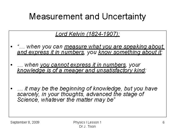 Measurement and Uncertainty Lord Kelvin (1824 -1907): • “… when you can measure what