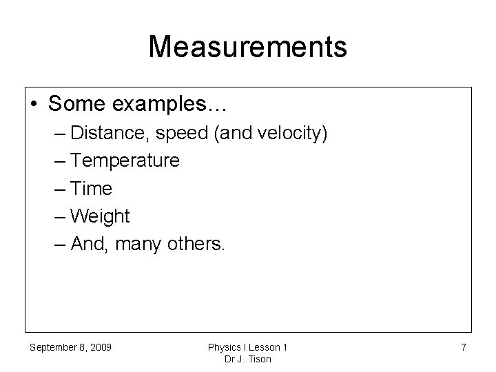 Measurements • Some examples… – Distance, speed (and velocity) – Temperature – Time –