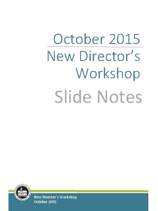 October 2015 New Director’s Workshop Slide Notes New Director’s Workshop October 2015 