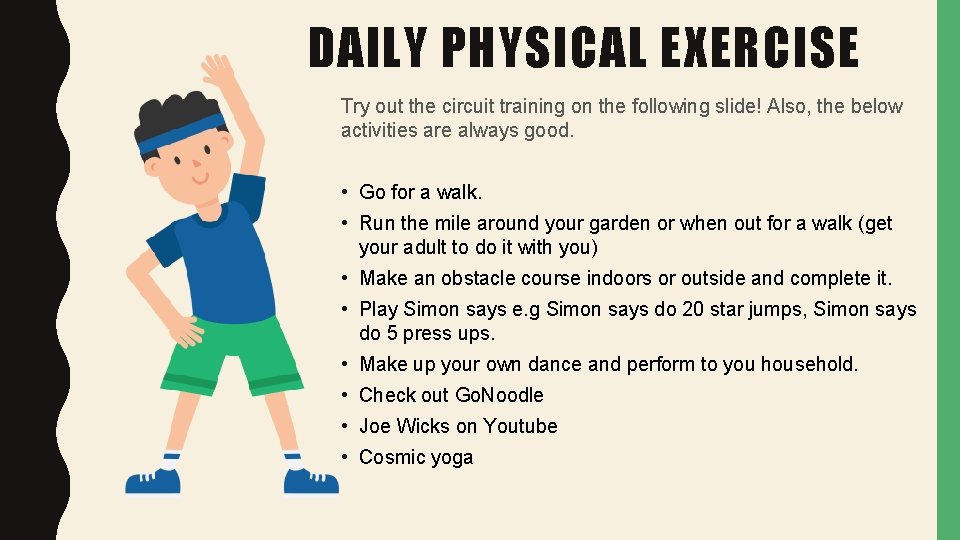 DAILY PHYSICAL EXERCISE Try out the circuit training on the following slide! Also, the