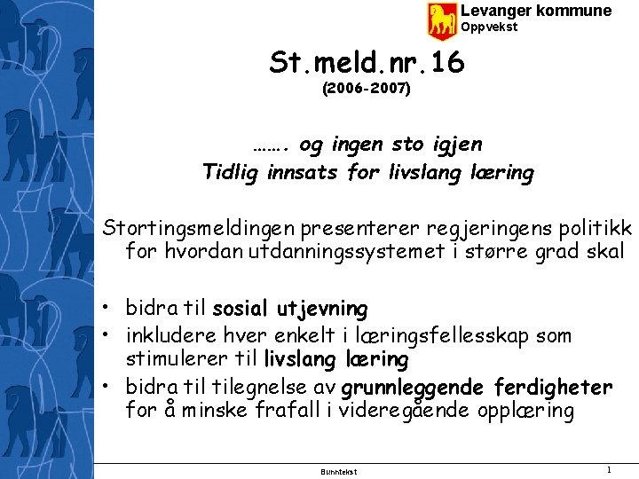 Levanger kommune Oppvekst St. meld. nr. 16 (2006 -2007) ……. og ingen sto igjen