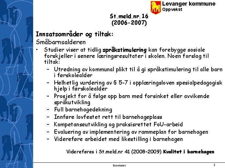 Levanger kommune St. meld. nr. 16 (2006 -2007) Oppvekst Innsatsområder og tiltak: Småbarnsalderen •