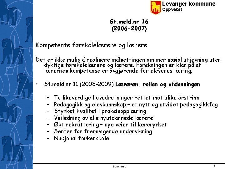 Levanger kommune Oppvekst St. meld. nr. 16 (2006 -2007) Kompetente førskolelærere og lærere Det