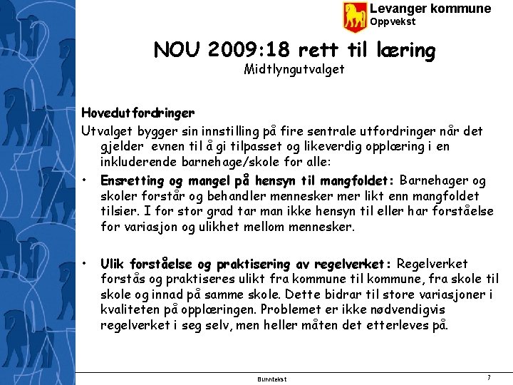 Levanger kommune Oppvekst NOU 2009: 18 rett til læring Midtlyngutvalget Hovedutfordringer Utvalget bygger sin