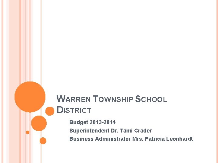 WARREN TOWNSHIP SCHOOL DISTRICT Budget 2013 -2014 Superintendent Dr. Tami Crader Business Administrator Mrs.