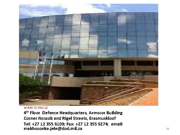 WHERE TO FIND US 4 th Floor Defence Headquarters, Armscor Building Corner Nossob and WHERE TO FIND US 4 th Floor Defence Headquarters, Armscor Building Corner Nossob and
