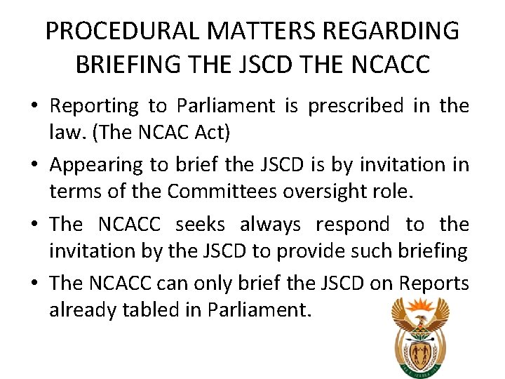 PROCEDURAL MATTERS REGARDING BRIEFING THE JSCD THE NCACC • Reporting to Parliament is prescribed PROCEDURAL MATTERS REGARDING BRIEFING THE JSCD THE NCACC • Reporting to Parliament is prescribed