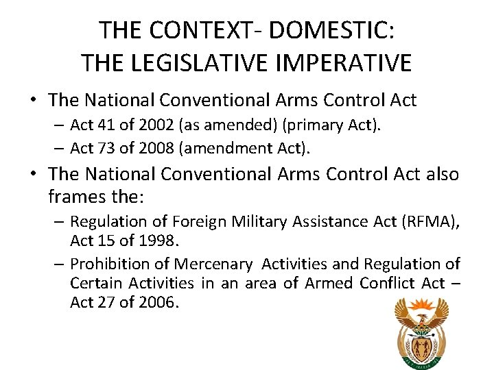 THE CONTEXT- DOMESTIC: THE LEGISLATIVE IMPERATIVE • The National Conventional Arms Control Act – THE CONTEXT- DOMESTIC: THE LEGISLATIVE IMPERATIVE • The National Conventional Arms Control Act –
