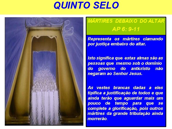 QUINTO SELO MÁRTIRES DEBAIXO DO ALTAR AP 6: 9 -11 Representa os mártires clamando