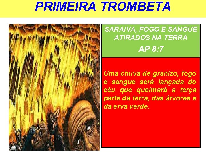 PRIMEIRA TROMBETA SARAIVA, FOGO E SANGUE ATIRADOS NA TERRA AP 8: 7 Uma chuva