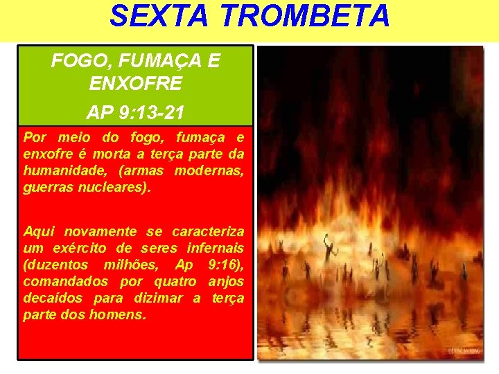 SEXTA TROMBETA FOGO, FUMAÇA E ENXOFRE AP 9: 13 -21 Por meio do fogo,