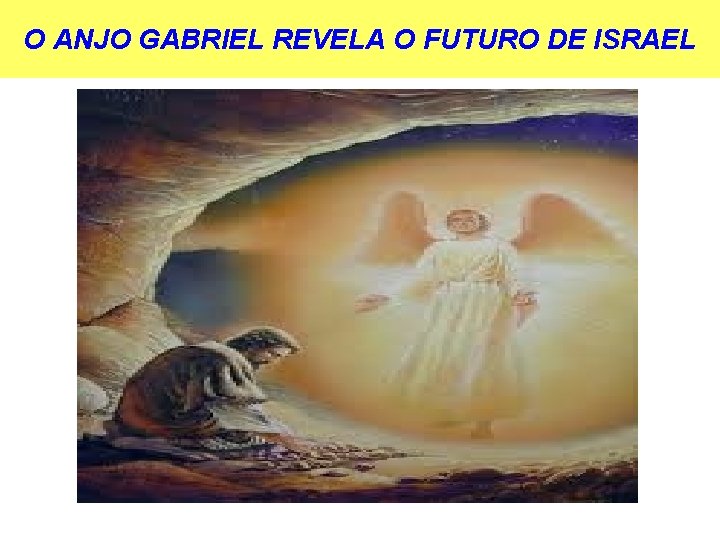 O ANJO GABRIEL REVELA O FUTURO DE ISRAEL 