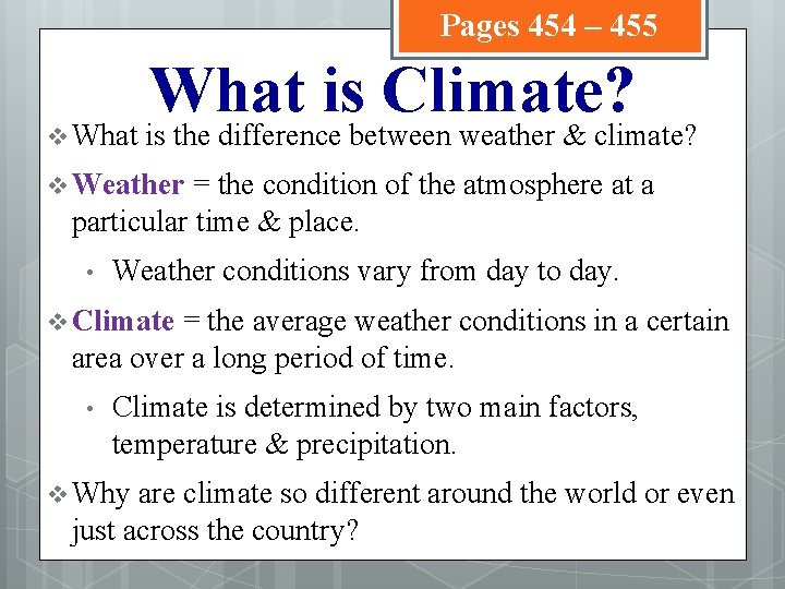 Pages 454 – 455 v What is Climate? is the difference between weather &