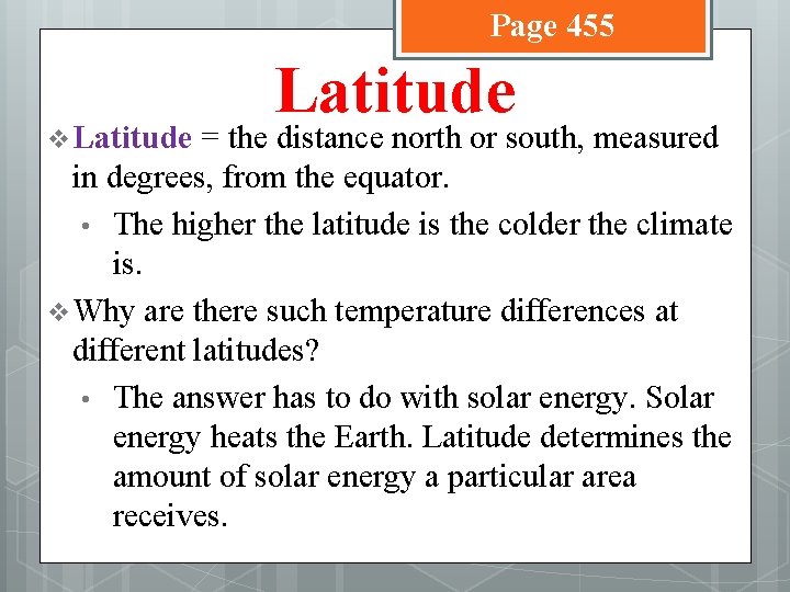 Page 455 v Latitude = the distance north or south, measured in degrees, from