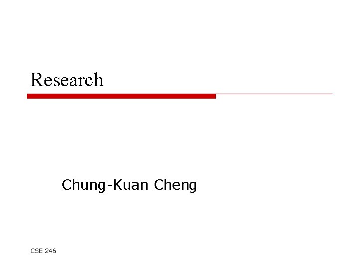 Research Chung-Kuan Cheng CSE 246 