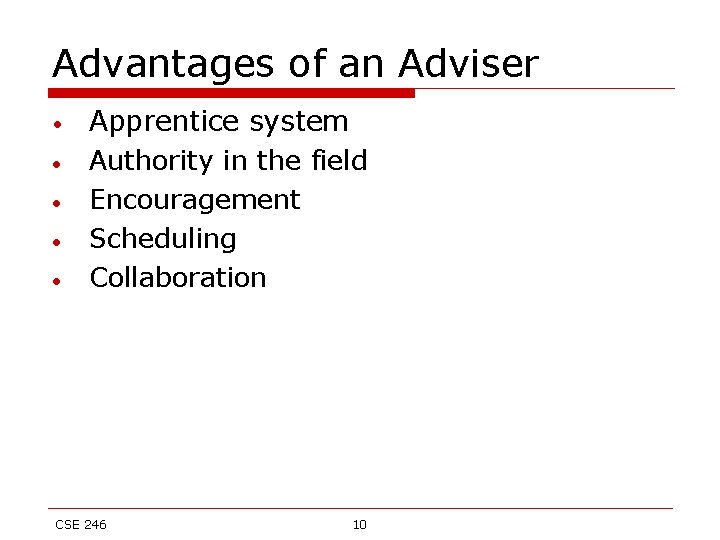 Advantages of an Adviser • • • Apprentice system Authority in the field Encouragement