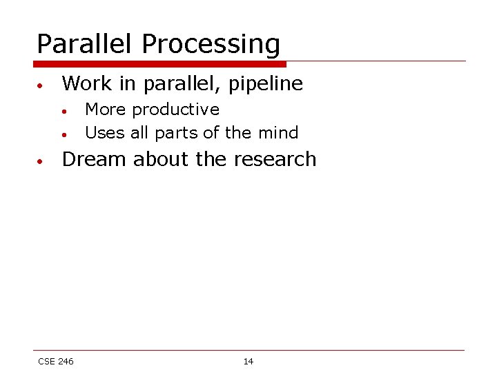 Parallel Processing • Work in parallel, pipeline • • • More productive Uses all