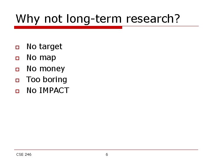Why not long-term research? o o o No target No map No money Too