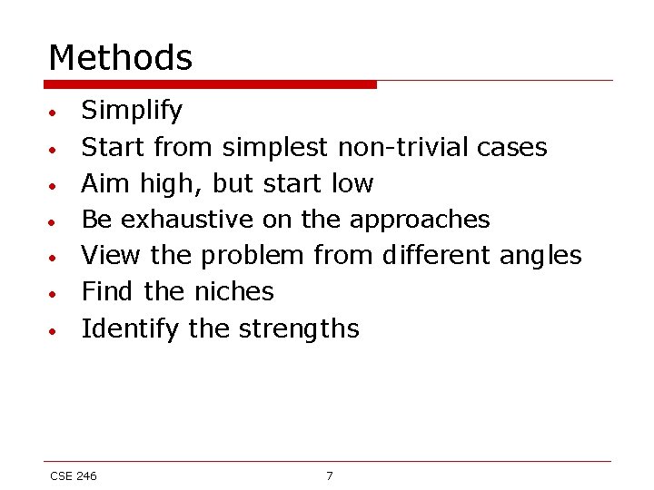 Methods • • Simplify Start from simplest non-trivial cases Aim high, but start low