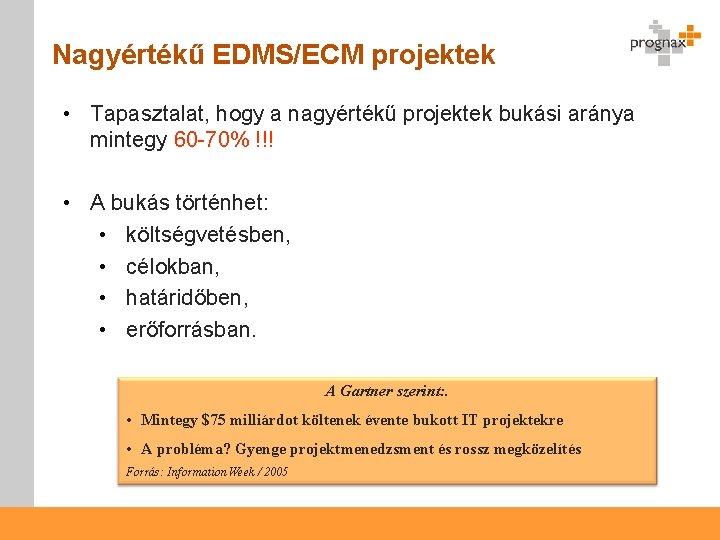 Nagyértékű EDMS/ECM projektek • Tapasztalat, hogy a nagyértékű projektek bukási aránya mintegy 60 -70%