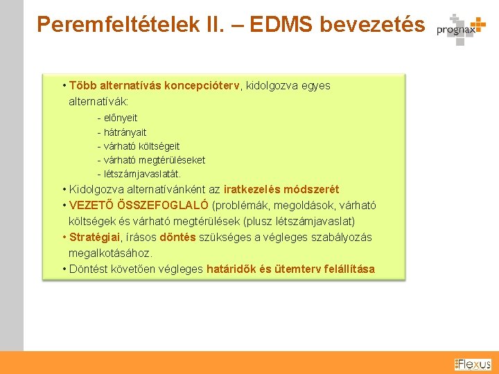 Peremfeltételek II. – EDMS bevezetés • Több alternatívás koncepcióterv, kidolgozva egyes alternatívák: - előnyeit