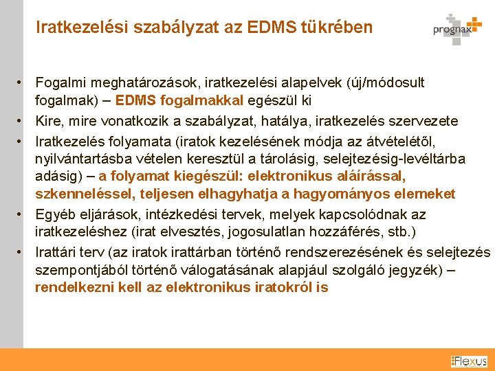 Iratkezelési szabályzat az EDMS tükrében • Fogalmi meghatározások, iratkezelési alapelvek (új/módosult fogalmak) – EDMS