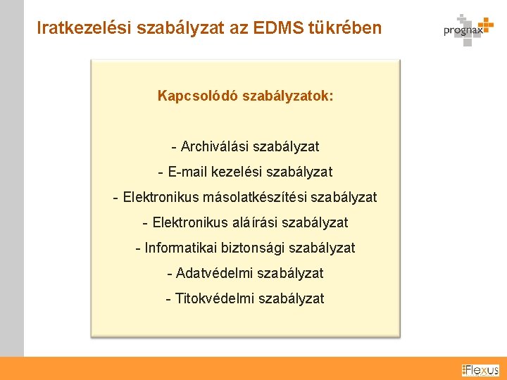 Iratkezelési szabályzat az EDMS tükrében Kapcsolódó szabályzatok: - Archiválási szabályzat - E-mail kezelési szabályzat