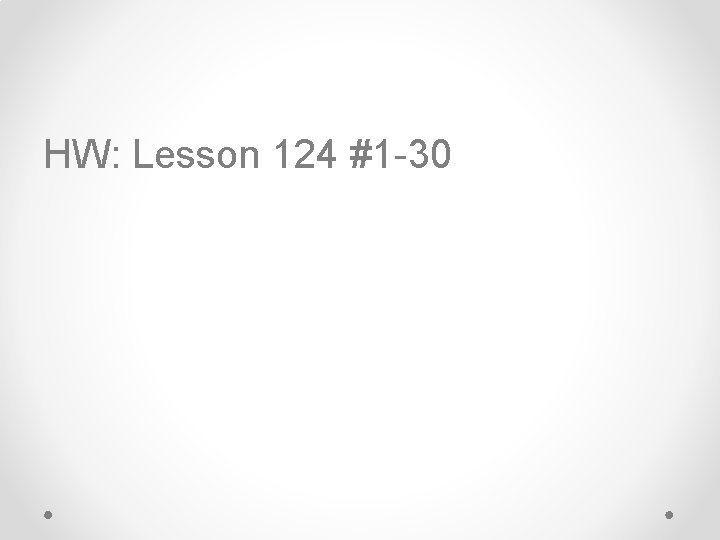 HW: Lesson 124 #1 -30 