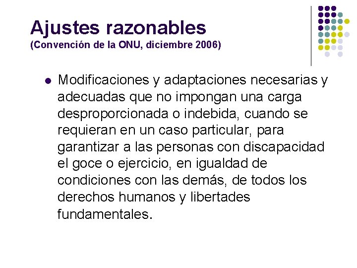 Ajustes razonables (Convención de la ONU, diciembre 2006) l Modificaciones y adaptaciones necesarias y