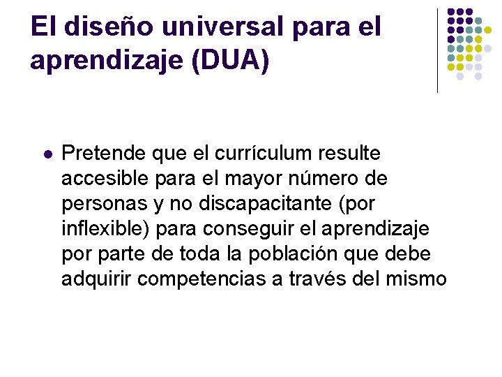 El diseño universal para el aprendizaje (DUA) l Pretende que el currículum resulte accesible