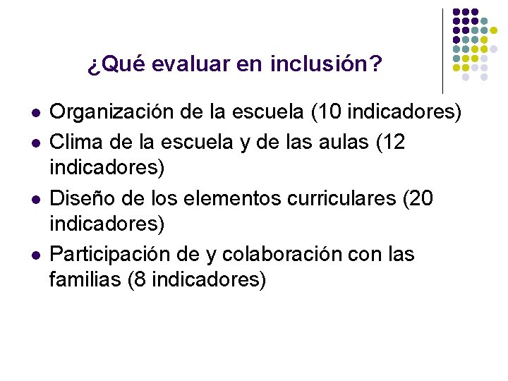 ¿Qué evaluar en inclusión? l l Organización de la escuela (10 indicadores) Clima de