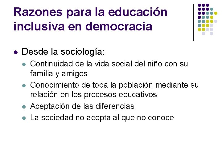 Razones para la educación inclusiva en democracia l Desde la sociología: l l Continuidad