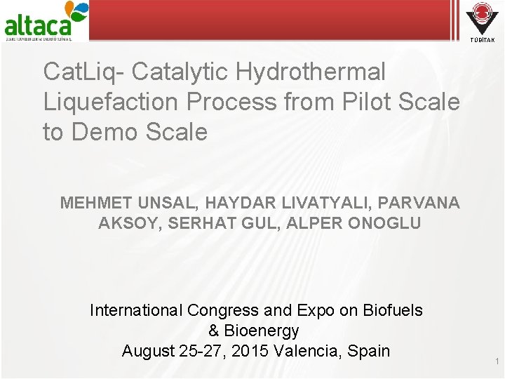 TÜBİTAK Cat. Liq- Catalytic Hydrothermal Liquefaction Process from Pilot Scale to Demo Scale MEHMET