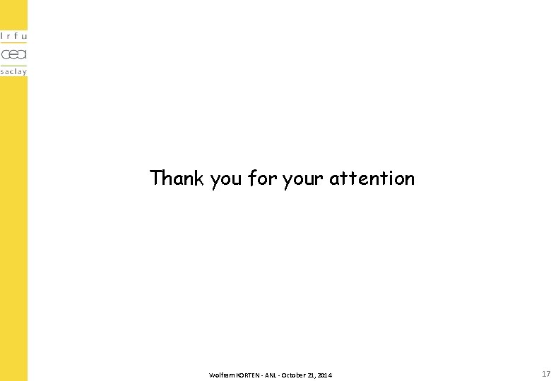 Thank you for your attention Wolfram KORTEN - ANL - October 21, 2014 17