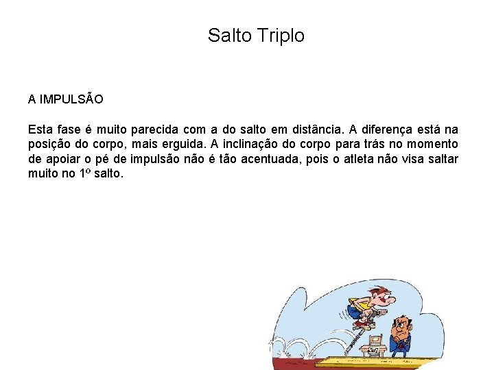 Salto Triplo A IMPULSÃO Esta fase é muito parecida com a do salto em