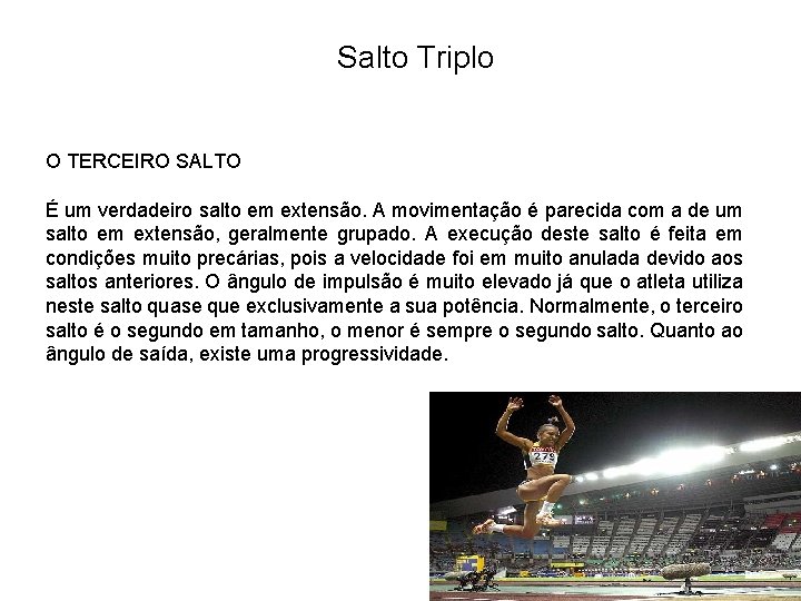 Salto Triplo O TERCEIRO SALTO É um verdadeiro salto em extensão. A movimentação é