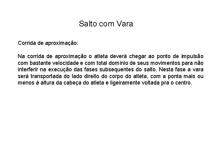 Salto com Vara Corrida de aproximação: Na corrida de aproximação o atleta deverá chegar