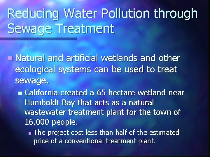 Reducing Water Pollution through Sewage Treatment n Natural and artificial wetlands and other ecological