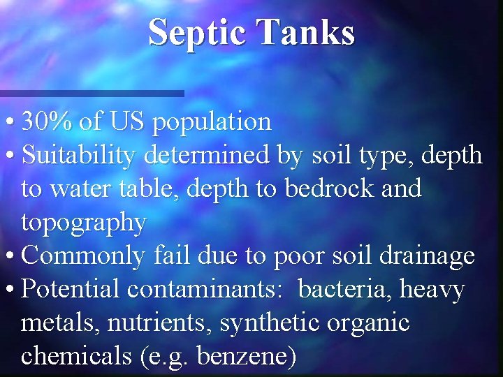 Septic Tanks • 30% of US population • Suitability determined by soil type, depth