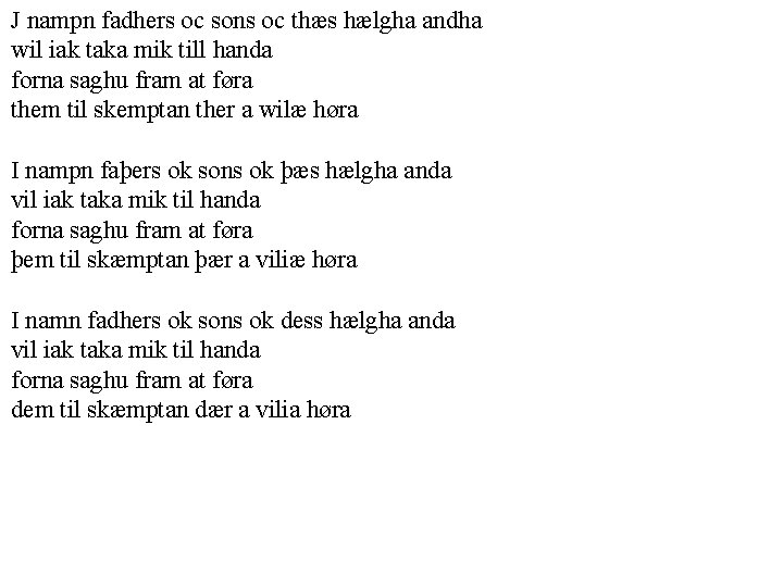 J nampn fadhers oc sons oc thæs hælgha andha wil iak taka mik till